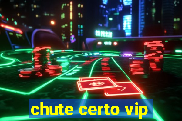 chute certo vip